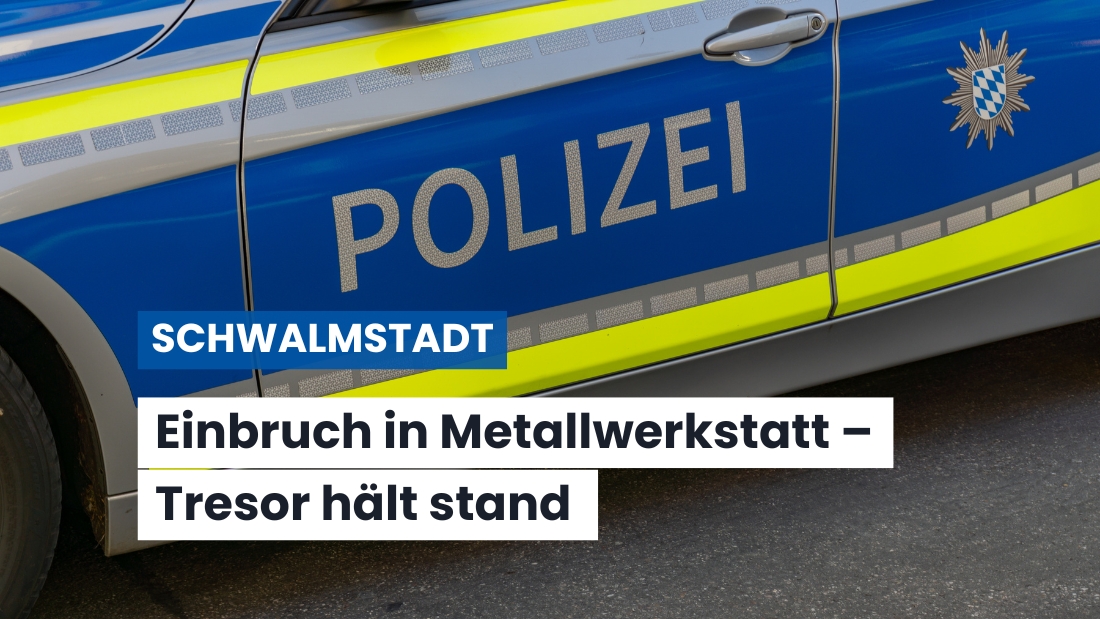 Erneuter Einbruch in Metallwerkstatt in Schwalmstadt